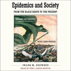 Epidemics and Society Lib/E: From the Black Death to the Present - Snowden, Frank M.