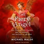 The Fiery Angel Lib/E: Art, Culture, Sex, Politics, and the Struggle for the Soul of the West