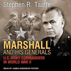 Marshall and His Generals: U.S. Army Commanders in World War II - Taaffe, Stephen R.