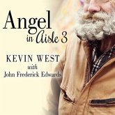 Angel in Aisle 3 Lib/E: The True Story of a Mysterious Vagrant, a Convicted Bank Executive, and the Unlikely Friendship That Saved Both Their