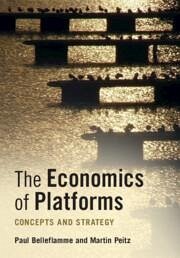 The Economics of Platforms - Belleflamme, Paul (Universite Catholique de Louvain, Belgium); Peitz, Martin (Universitat Mannheim, Germany)