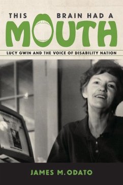 This Brain Had a Mouth: Lucy Gwin and the Voice of Disability Nation - Odato, James M.