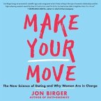 Make Your Move Lib/E: The New Science of Dating and Why Women Are in Charge