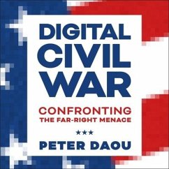 Digital Civil War Lib/E: Confronting the Far-Right Menace - Daou, Peter