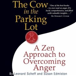 The Cow in the Parking Lot Lib/E: A Zen Approach to Overcoming Anger - Scheff, Leonard; Edmiston, Susan