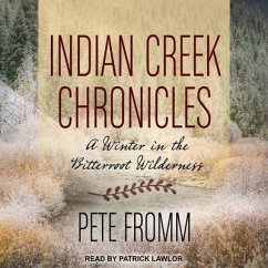 Indian Creek Chronicles Lib/E: A Winter in the Bitterroot Wilderness - Fromm, Pete