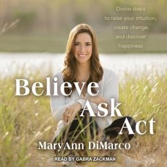 Believe, Ask, ACT - DiMarco, Mary Ann; Grish, Kristina