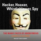 Hacker, Hoaxer, Whistleblower, Spy Lib/E: The Many Faces of Anonymous