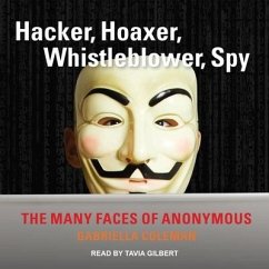 Hacker, Hoaxer, Whistleblower, Spy Lib/E: The Many Faces of Anonymous - Coleman, Gabriella