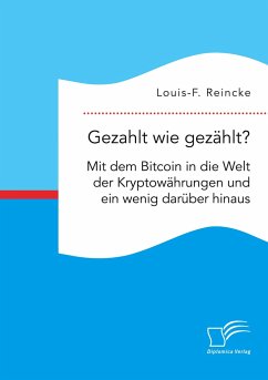 Gezahlt wie gezählt? Mit dem Bitcoin in die Welt der Kryptowährungen und ein wenig darüber hinaus - Reincke, Louis-F.