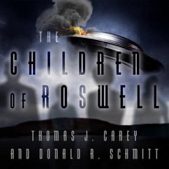 The Children of Roswell Lib/E: A Seven-Decade Legacy of Fear, Intimidation, and Cover-Ups - Carey, Thomas J.; Schmitt, Donald R.