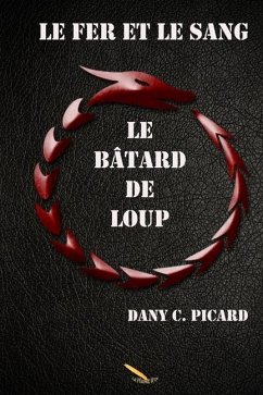 Le fer et le sang: Le bâtard de loup - Picard, Dany C.