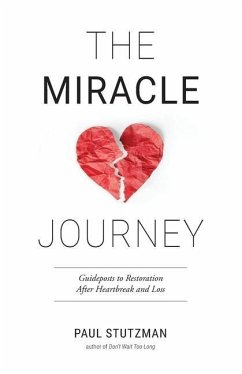 The Miracle Journey: Guideposts to Restoration After Heartbreak and Loss - Stutzman, Paul