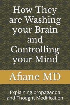 How They are Washing your Brain and Controlling your Mind: Explaining propaganda and Thought Modification - Afiane