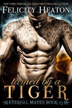 Tamed by a Tiger: Eternal Mates Romance Series - Heaton, Felicity