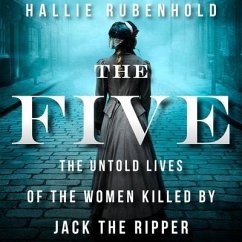 The Five: The Untold Lives of the Women Killed by Jack the Ripper - Rubenhold, Hallie