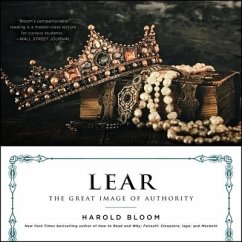 Lear Lib/E: The Great Image of Authority - Bloom, Harold