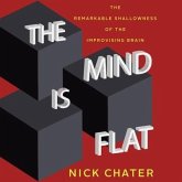 The Mind Is Flat Lib/E: The Remarkable Shallowness of the Improvising Brain