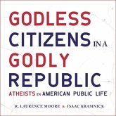 Godless Citizens in a Godly Republic Lib/E: Atheists in American Public Life