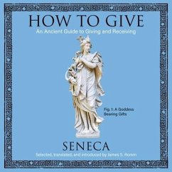 How to Give Lib/E: An Ancient Guide to Giving and Receiving - Seneca