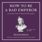 How to Be a Bad Emperor Lib/E: An Ancient Guide to Truly Terrible Leaders
