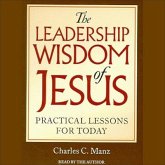 The Leadership Wisdom of Jesus Lib/E: Practical Lessons for Today