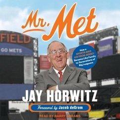Mr. Met: How a Sports-Mad Kid from Jersey Became Like Family to Generations of Big Leaguers - Horwitz, Jay