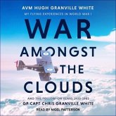War Amongst the Clouds Lib/E: My Flying Experiences in World War I and the Follow-On Years 1920-1983