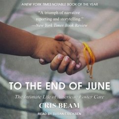 To the End of June: The Intimate Life of American Foster Care - Beam, Cris