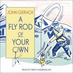 A Fly Rod of Your Own Lib/E - Gierach, John