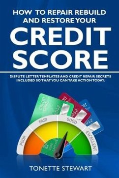 How to Repair Rebuild and Restore Your Credit Score: Dispute letter templates and credit secrets included so that you can take action today - Stewart, Tonette