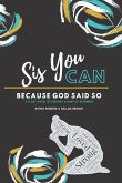 Sis, You Can Because God Said So: A 21 Day Guide to Creating a Habit of Affirming