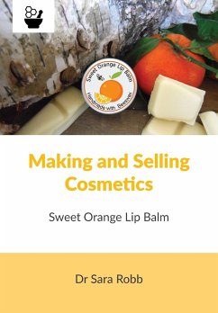 Making and Selling Cosmetics - Sweet Orange Lip Balm - Robb, Sara