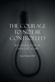 The Courage to Not Be Controlled