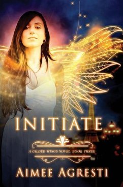 Initiate: A Gilded Wings Novel: Book Three - Agresti, Aimee