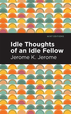 Idle Thoughts of an Idle Fellow - Jerome, Jerome K.