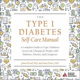The Type 1 Diabetes Self-Care Manual Lib/E: A Complete Guide to Type 1 Diabetes Across the Lifespan for People with Diabetes, Parents, and Caregivers