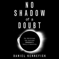 No Shadow of a Doubt: The 1919 Eclipse That Confirmed Einstein's Theory of Relativity - Kennefick, Daniel