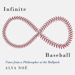 Infinite Baseball Lib/E: Notes from a Philosopher at the Ballpark - Noë, Alva