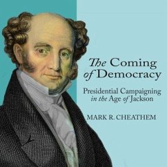The Coming of Democracy: Presidential Campaigning in the Age of Jackson - Cheathem, Mark R.