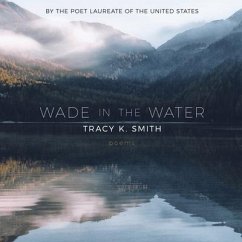 Wade in the Water Lib/E: Poems - Smith, Tracy K.