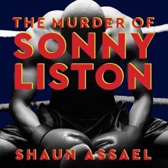 The Murder of Sonny Liston Lib/E: Las Vegas, Heroin, and Heavyweights - Assael, Shaun