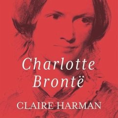 Charlotte Bronte: A Fiery Heart - Harman, Claire