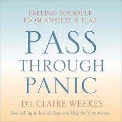 Pass Through Panic Lib/E: Freeing Yourself from Anxiety and Fear - Weekes, Claire
