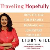 Traveling Hopefully Lib/E: Eliminate Old Family Baggage and Jumpstart Your Life