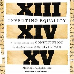 Inventing Equality: Reconstructing the Constitution in the Aftermath of the Civil War - Bellesiles, Michael