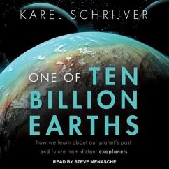 One of Ten Billion Earths: How We Learn about Our Planet's Past and Future from Distant Exoplanets - Schrijver, Karel
