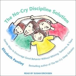 The No-Cry Discipline Solution: Gentle Ways to Encourage Good Behavior Without Whining, Tantrums, and Tears - Pantley, Elizabeth