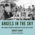 Angels in the Sky Lib/E: How a Band of Volunteer Airmen Saved the New State of Israel