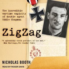 Zigzag: The Incredible Wartime Exploits of Double Agent Eddie Chapman - Booth, Nicholas